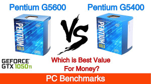 Pentium G5600 vs Pentium G5400...