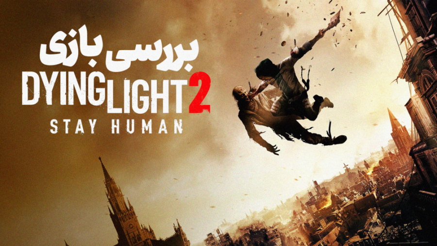 بررسی بازی Dying Light 2 Stay...